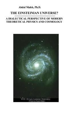 The Einsteinian Universe: A Dialectical Perspective of Modern Theoretical Physics and Cosmology
