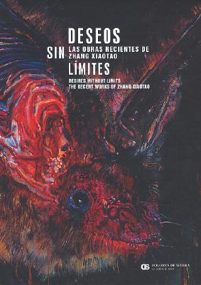 Deseos Sin Limites/ Desires Without Limits: Las Obras Recientes De Zhang Xiaotao/ the Recent Works of Zhang Xiaotao