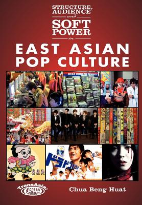 Structure, Audience and Soft Power in East Asian Pop Culture (TransAsia: Screen Cultures)