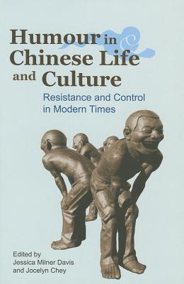 Humour in Chinese Life and Culture: Resistance and Control in Modern Times