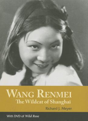 Wang Renmei: The Wildcat of Shanghai (With DVD of Wild Rose)