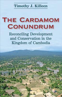 The Cardamom Conundrum: Reconciling Development and Conservation in the Kingdom of Cambodia