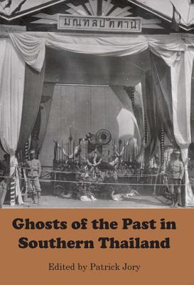 Ghosts of the Past in Southern Thailand: Essays on the History and Historiography of Patani