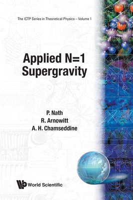 Applied N 1 Supergravity (The ICTP Series in Theoretical Physics - Volume 1).