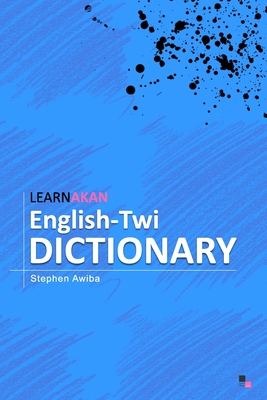 LearnAkan English-Twi Dictionary: Asante Twi Edition