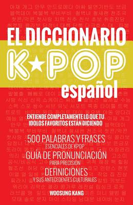 Image for El Diccionario KPOP (Espanol): 500 Palabras Y Frases Esenciales De KPOP, Dramas Y Peliculas Coreanos (Spanish Edition)
