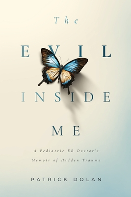 Evil Inside Me: A Pediatric ER Doctor's Memoir of Hidden Trauma