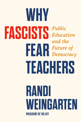 Why Fascists Fear Teachers: Public Education and the Future of Democracy