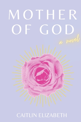MOTHER OF GOD: A NOVEL