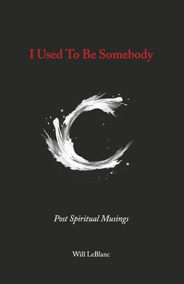 I Used to Be Somebody: Post Spiritual Musings