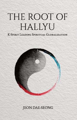 The Root of Hallyu: K-Spirit Leading Spiritual Globalization