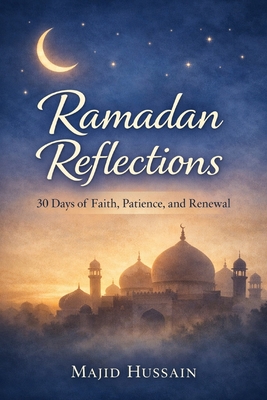 Ramadan Reflections: 30 Days of Faith, Patience, and Renewal