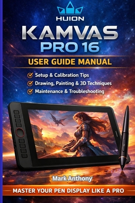HUION Kamvas Pro 16 Drawing Tablet The Complete User Guide & Professional Workflow Manual: Compatible with Windows, macOS, and Linux