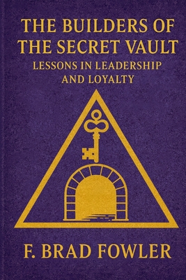 The Builders of the Secret Vault: Lessons in Leadership and Loyalty