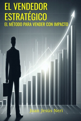 El Vendedor Estratgico: El Mtodo Para Vender Con Impacto