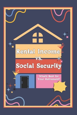 Rental Income vs. Social Security: What's Best for Your Retirement