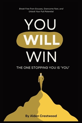 You Will Win - The One Stopping You Is You: A Practical Guide to Breaking Barriers, Taking Action, and Achieving Success