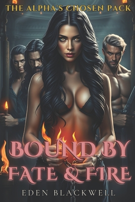 Bound by Fate and Fire: A Why Choose Dark Omegaverse Reverse Harem Romance