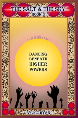 The Salt & The Sky Book 3: Dancing Beneath Higher Powers
