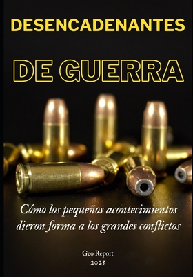 Desencadenantes de guerra: Cmo los pequeos acontecimientos dieron forma a los grandes conflictos