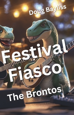 Festival Fiasco: The Brontos (The Brontos Dinosaur Adventure Series)