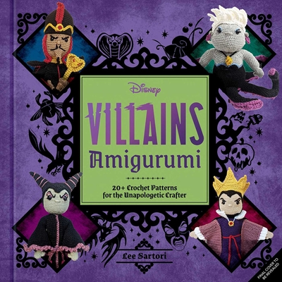 Disney Villains Amigurumi: 20+ Crochet Patterns for the Unapologetic Crafter