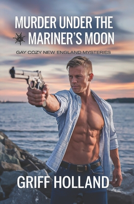 Murder Under the Mariner's Moon: Gay Cozy New England Mysteries (Gay Cozy Mysteries)