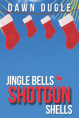 Jingle Bells & Shotgun Shells: Flamingo Cove Book Four