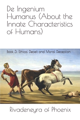 De Ingenium Humanus (About the Innate Characteristics of Humans): Book 3: Ethical Deceit and Moral Deception