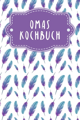 Omas Kochbuch: Rezeptbuch zum Ausfllen - Motiv: Federn
