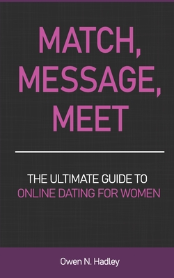 Match, Message, Meet: The Ultimate Guide to Online Dating for Women