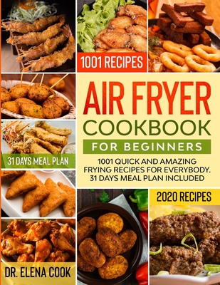 Air Fryer Cookbook For Beginners: 1001 Quick And Amazing Frying Recipes For Everybody, 31 Days Meal Plan Included
