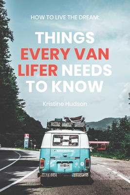 Image for HOW TO LIVE THE DREAM : THINGS EVERY VAN LIFER NEEDS TO KNOW
