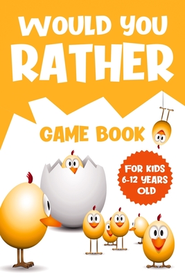Would You Rather Game Book: For Kids 6-12 Years Old