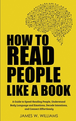 Image for How to Read People Like a Book: A Guide to Speed-Reading People, Understand Body Language and Emotions, Decode Intentions, and Connect Effortlessly (Communication Skills Training)