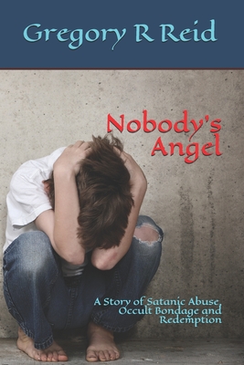 Image for Nobody's Angel: A Story of Occult Bondage, Abuse and Redemption Nobody's Angel: A Story of Occult Bondage, Abuse and Redemption