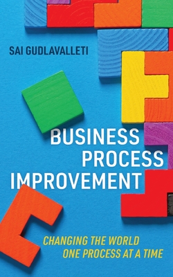 Business Process Improvement: Changing the world one process at a time