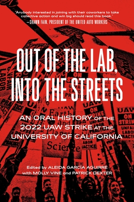 Image for Out of the Lab, Into the Street: An Oral History of the 2022 UAW Strike at the University of California (Working Class History) Out of the Lab, Into the Street: An Oral History of the 2022 UAW Strike at the University of California (Working Class History)