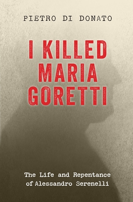 I Killed Maria Goretti: The Life and Repentance of Alessandro Serenelli