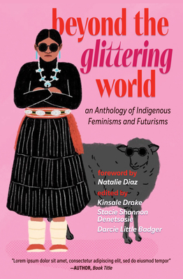 Beyond the Glittering World: An Anthology of Indigenous Feminisms and Futurisms