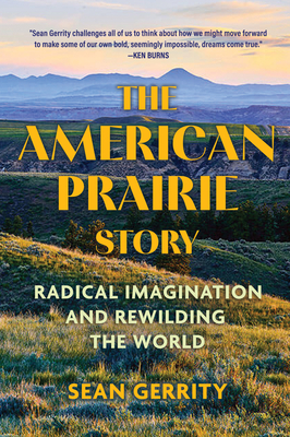 Wild on Purpose: The American Prairie Story and the Art of Thinking Bigger