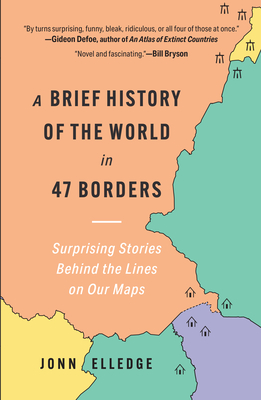 Brief History of the World in 47 Borders: Surprising Stories Behind the Lines on Our Maps