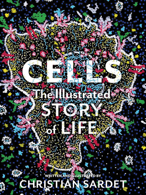 Cells: The Illustrated Story of Life
