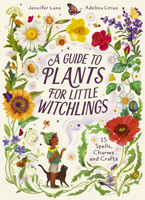 Guide to Plants for Little Witchlings: 15 Spells, Charms and Crafts