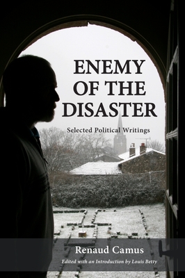 Image for Enemy of the Disaster: Selected Political Writings of Renaud Camus Enemy of the Disaster: Selected Political Writings of Renaud Camus