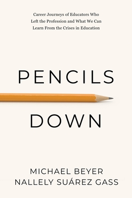 Pencils Down: Career journeys of educators who left the profession, and what we can learn from the crises in education