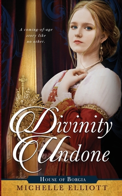 Divinity Undone: House Of Borgia, Book One