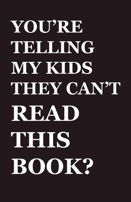 You're Telling My Kids They Can't Read This Book: Our Hundred-Year Children's-Literature Revolution and How We'll Keep Fighting to Support Our Famili